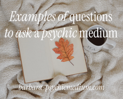Examples of questions to ask a psychic medium – love, career & spirit Barbara