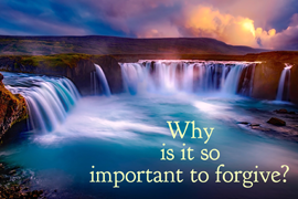 Why is it so important to forgive?